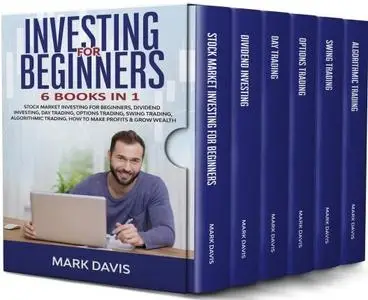 Investing for Beginners: 6 Books in 1.: Stock Market Investing for Beginners, Dividend Investing, Day Trading, Options Trading,
