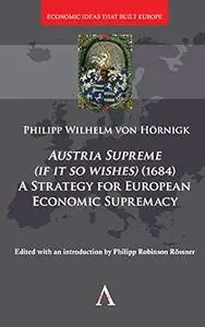 Austria Supreme (if it so Wishes): 'A Strategy for European Economic Supremacy’
