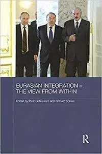 Eurasian Integration &ndash; The View from Within (Routledge Contemporary Russia and Eastern Europe Series)