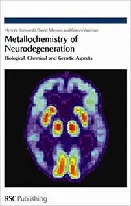 Metallochemistry of Neurodegeneration: Biological, Chemical and Genetic Aspects