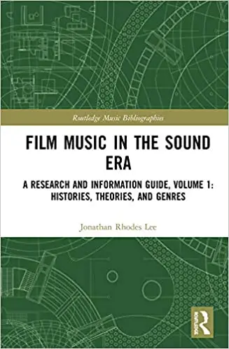 Film Music in the Sound Era: A Research and Information Guide, Volume 1: Histories, Theories, and Genres