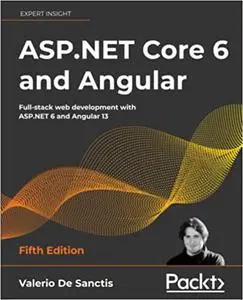ASP.NET Core 6 and Angular: Full-stack web development with ASP.NET 6 and Angular 13, 5th Edition Ed 5