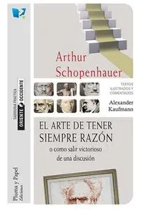 «El arte de tener siempre razón o cómo salir victorioso de una discusión» by Arthur Schoppenhauer