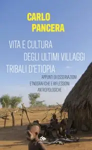 Carlo Pancera - Vita e cultura degli ultimi villaggi tribali dell'Etiopia