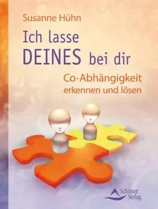Ich lasse DEINES bei Dir - Co-Abhängigkeit erkennen und lösen, Auflage: 2.