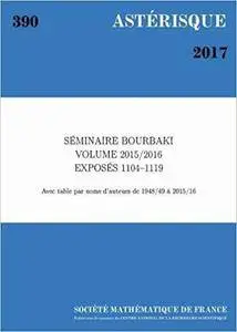 Séminaire Bourbaki, volume 2015/2016, exposés 1104-1119
