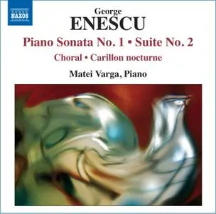 Matei Varga - George Enescu: Piano Sonata No.1; Suite No.2; Pieces impromptues (2010)