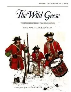 The Wild Geese: The Irish Brigades of France and Spain (Men-at-Arms Series 102) (Repost)