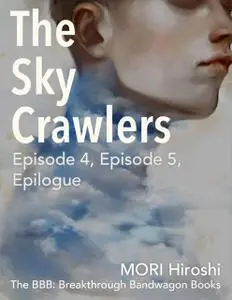 «The Sky Crawlers: Episode 4, Episode 5, Epilogue» by Hiroshi Mori
