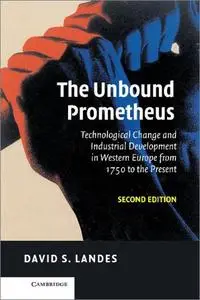 The Unbound Prometheus: Technological Change and Industrial Development in Western Europe from 1750 to the Present, 2nd Edition