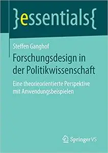 Forschungsdesign in der Politikwissenschaft: Eine theorieorientierte Perspektive mit Anwendungsbeispielen