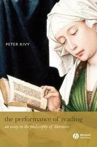 The Performance of Reading: An Essay in the Philosophy of Literature (New Directions in Aesthetics) by Peter Kivy