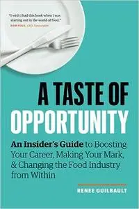 A Taste of Opportunity: An Insider’s Guide to Boosting Your Career, Making Your Mark, and Changing the Food Industry fro