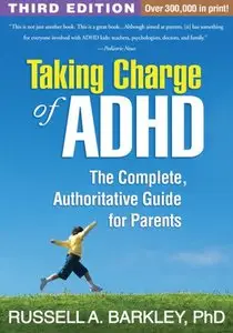 Taking Charge of ADHD: The Complete, Authoritative Guide for Parents, Third Edition (repost)