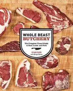 Whole Beast Butchery: The Complete Visual Guide to Beef, Lamb, and Pork (repost)