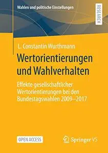 Wertorientierungen und Wahlverhalten: Effekte gesellschaftlicher Wertorientierungen bei den Bundestagswahlen 2009 - 2017