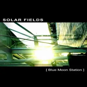 Solar Fields - Blue Moon Station (2003) [Reissue 2008]