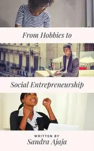 «From Hobbies to Social Entrepreneurship» by Sandra Ajaja