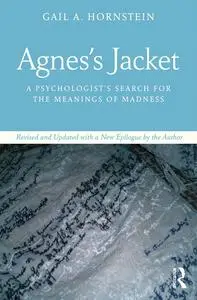Agnes's Jacket: A Psychologist's Search for the Meanings of Madness, Revised & Updated Edition