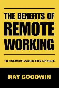 The Benefits of Remote Working: The Freedom of Working from Anywhere