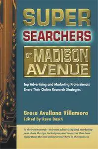 Super Searchers on Madison Avenue: Top Advertising and Marketing Professionals Share Their Online Research Strategies (Repost)