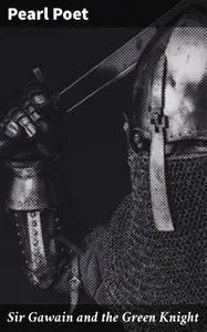 «Sir Gawain and the Green Knight» by Pearl Poet