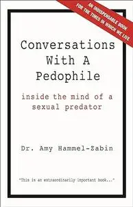 Conversations With A Pedophile: In the Interest of our Children