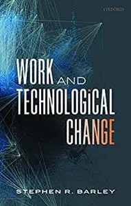 Work and Technological Change (Clarendon Lectures in Management Studies)