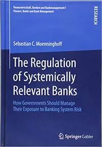 The Regulation of Systemically Relevant Banks: How Governments Should Manage Their Exposure to Banking System Risk