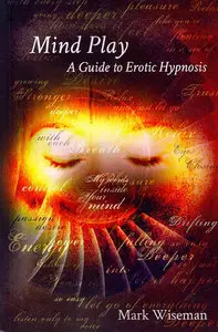 Mind Play A Guide to Erotic Hypnosis by Mark Wiseman