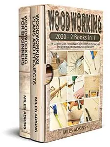 WOODWORKING 2020 (2 books in 1): The Ultimate Guide for Beginners and Experts