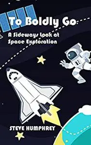 To Boldly Go: A Sideways Look at Space Exploration