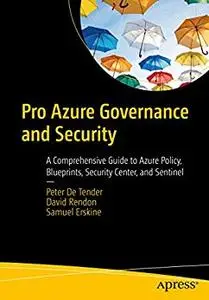 Pro Azure Governance and Security: A Comprehensive Guide to Azure Policy, Blueprints, Security Center, and Sentinel (repost)