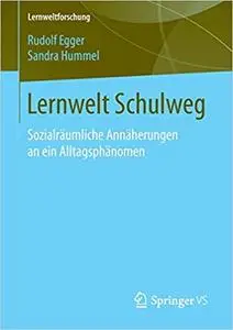 Lernwelt Schulweg: Sozialräumliche Annäherungen an ein Alltagsphänomen