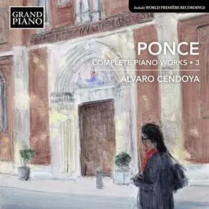 Alvaro Cendoya - Ponce: Complete Piano Works, Vol. 3 (2022) [Official Digital Download]