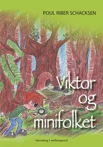 «Viktor og minifolket» by Poul Riber Schacksen