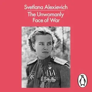 «The Unwomanly Face of War» by Svetlana Alexievich