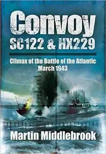 Convoy SC122 and HX229: Climax of the Battle of the Atlantic, March 1943