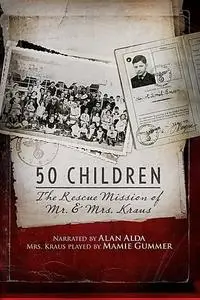 50 Children: The Rescue Mission of Mr. And Mrs. Kraus (2013)