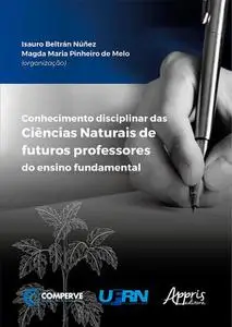 «Conhecimento Disciplinar das Ciências Naturais de Futuros Professores do Ensino Fundamental» by Isauro Beltrán Núñez, M