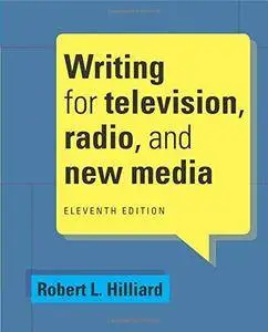 Writing for Television, Radio, and New Media (11th edition) (Repost)