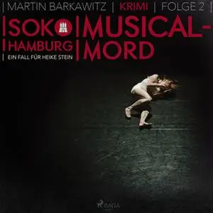 «SoKo Hamburg, Ein Fall für Heike Stein - Folge 2: Musical-Mord» by Martin Barkawitz