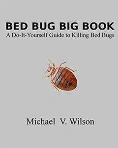 Bed Bug Big Book: A Do-It-Yourself Guide to Killing Bed Bugs