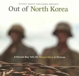Out of North Korea: A Korean Boy Tells His Rescue Story in Pictures