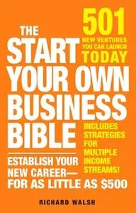 «The Start Your Own Business Bible: 501 New Ventures You Can Launch Today» by Richard J. Wallace