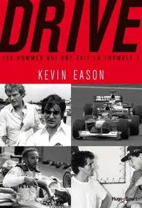 Kevin Eason, "Drive, les hommes qui ont fait la formule 1"