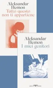 Aleksandar Hemon - I miei genitori-Tutto questo non ti appartiene