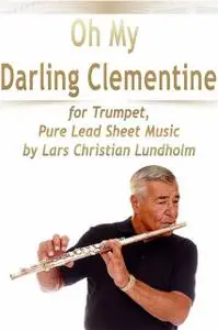 «Oh My Darling Clementine for Trumpet, Pure Lead Sheet Music by Lars Christian Lundholm» by Lars Christian Lundholm
