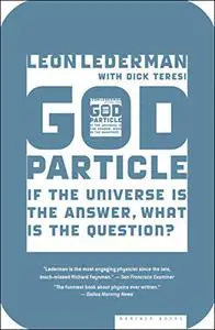 The God Particle: If the Universe Is the Answer, What Is the Question?