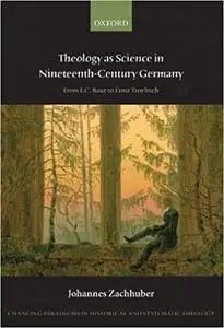 Theology as Science in Nineteenth Century Germany: From F.C. Baur to Ernst Troeltsch